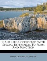 Plant Life, Considered With Special Reference to Form and Function 1022042246 Book Cover