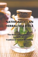 Native American Herbalist's Bible: The Most Comprehensive Guide to Best Traditional Herbal Remedies 999360514X Book Cover