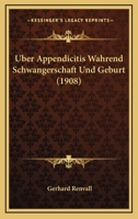 Uber Appendicitis Wahrend Schwangerschaft Und Geburt (1908) 1160303606 Book Cover