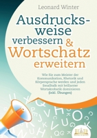 Ausdrucksweise verbessern & Wortschatz erweitern: Wie Sie zum Meister der Kommunikation, Rhetorik und Körpersprache werden und jeden Smalltalk mit ... dominieren (inkl. Übungen) (German Edition) 3989357042 Book Cover