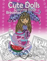 Cute Dolls Coloring Book: Breakfast 1720186138 Book Cover