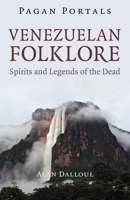 Pagan Portals - Venezuelan Folklore: Spirits and Legends of the Dead 1803415444 Book Cover