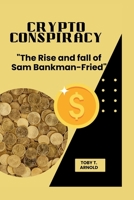 CRYPTO CONSPIRACY: "The Rise and fall of Sam Bankman-Fried" B0CLHWW73C Book Cover