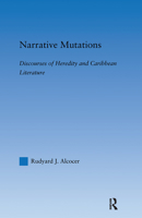 Narrative Mutations: Discourses of Heredity and Caribbean Literature (Literary Criticism and Cultural Theory) 0415971152 Book Cover