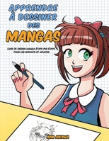 Apprendre à desinner des mangas: Livre de dessin manga - étape par étape pour les enfants et adultes (French Edition) 195226457X Book Cover