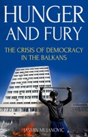 Hunger and Fury: The Crisis of Democracy in the Balkans 0190877391 Book Cover