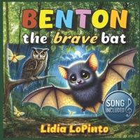 Benton The Brave Bat: A Heartwarming Tale of Friendship, Courage, and the Magic of Nature (Lidia LoPinto's Educational Environmental Books) B0DRF83Z9Q Book Cover