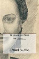 Le Chant de l'Aigle: *** Cornelia 1537347454 Book Cover