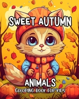 Sweet Autumn Animals Coloring Book for Kids: Cute Coloring Pages of Baby Animals for Kids Ages 3-8 with Fall Illustrations B0CKS6P8SQ Book Cover