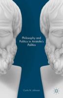 Philosophy and Politics in Aristotle's Politics 1137426195 Book Cover