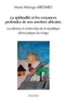 La spiritualité et les croyances profondes de nos ancêtres africains: Les dictons et contes luba de la république démocratique du Congo (French Edition) 2414493089 Book Cover