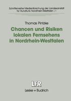 Chancen Und Risiken Lokalen Fernsehens in Nordrhein-Westfalen: Fallstudien in Den Stadten Aachen, Bielefeld, Dortmund Und Koln 3810015822 Book Cover