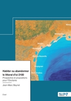 Habiter ou abandonner le littoral d'ici 2100: Prospective et propositions pour l'Occitanie 2381531718 Book Cover