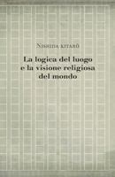 La logica del luogo e la visione religiosa del mondo (Studies in Japanese Philosophy) (Volume 5) 1542719151 Book Cover