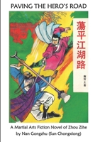 Paving the Hero's Road: A Martial Arts Fiction Novel of Zhou Zihe by Nan Gongzhu (Sun Chongxiong) B0DTKSCL55 Book Cover