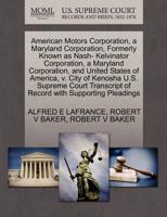 American Motors Corporation, a Maryland Corporation, Formerly Known as Nash- Kelvinator Corporation, a Maryland Corporation, and United States of ... of Record with Supporting Pleadings 1270430572 Book Cover