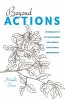 Beyond Actions; Psychology of Action Research for Mindful Educational Improvement 1433122545 Book Cover