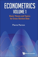 Econometrics Volume 1: Basic Theory and Topics for Cross-Section Data 9819810876 Book Cover