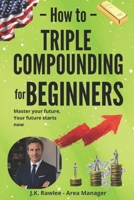 Triple Compounding for Beginners: The Long-Term Strategy for Turning Small Actions into Exponential Financial Results B0GM6NMFBZ Book Cover