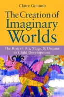 The Creation of Imaginary Worlds: The Role of Art, Magic and Dreams in Child Development 1849058520 Book Cover