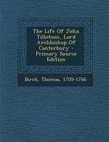 The Life Of John Tillotson, Lord Archbishop Of Canterbury 0353415278 Book Cover