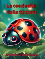 La coccinella della fortuna (Italian Edition) B0D7ZLKQ4X Book Cover