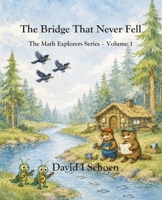 The Bridge That Never Fell: The Math Explorers Series - Book 1 - A Story of Counting, Balance, and Getting It Right (and a little night music) B0GGQZTHLL Book Cover