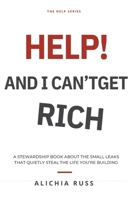 Help! I'm Broke, and I Can't Get Rich: A Stewardship Book about the Small Leaks That Quietly Steal the Life You're Building B0HC1XT4H8 Book Cover
