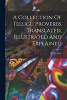 A Collection Of Telugu Proverbs Translated, Illustrated And Explained 1018188657 Book Cover