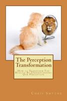 The Perception Transformation: How to Transform the Reality by Understanding Our Perception 1507542100 Book Cover