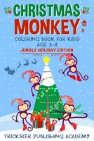 Christmas Monkey Coloring Book For Kids 3-8 : Jungle Holiday Edition 169942957X Book Cover