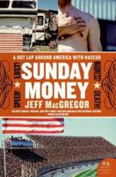 Sunday Money: Speed! Lust! Madness! Death! A Hot Lap Around America with NASCAR 0060094710 Book Cover