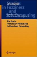 The Brain: Fuzzy Arithmetic to Quantum Computing 3642060056 Book Cover