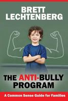 The Anti-Bully Program: A Common Sense Guide for Families 1500561665 Book Cover