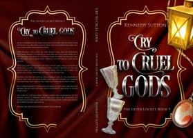 Cry to Cruel Gods: The Silver Locket, Book 3 1958453072 Book Cover