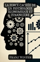 La force cachée de la psychologie économique et financière: Comment les émotions et la psychologie façonnent nos décisions financières (French Edition) B0CNWZ1K2S Book Cover