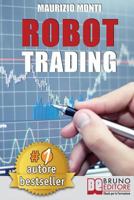 Robot Trading: Sistemi Automatici E Strategie Per Investire in Borsa E Guadagnare 2000 Euro Al Mese Generando Rendite Passive 8861747116 Book Cover