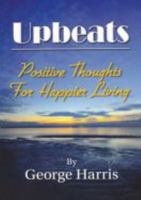 Upbeats: Positive Thoughts For Happier Living 0983127204 Book Cover