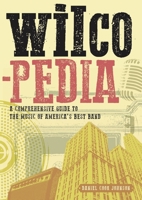 Wilcopedia: A Comprehensive Guide To The Music Of America's Best Band 191103653X Book Cover