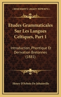 Etudes Grammaticales Sur Les Langues Celtiques, Part 1: Introduction, Phontique Et Derivation Bretonnes (1881) 1143035615 Book Cover