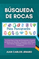 Búsqueda de rocas Para Principiantes: Su Guía Paso a Paso de Principiante a Experto en Rocas con Sencillez ¡Descubra, Identifique y Pula Gemas, Minera B0CT2JGHSG Book Cover