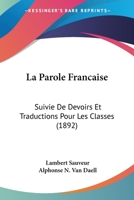 La Parole Fran�aise, Suivie de Devoirs Et Traductions Pour Les Classes 1437074162 Book Cover