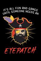 It's all Fun and Games until someone needs an Eyepatch: 6x9 Funny Dot Grid Composition Notebook for Pirates and Funny People 1096155664 Book Cover