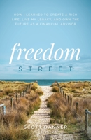 Freedom Street: How I Learned to Create a Rich Life, Live My Legacy, and Own the Future as a Financial Advisor 1544522150 Book Cover