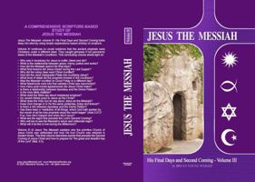 Jesus The Messiah: His Final Days and Second Coming 0578632632 Book Cover