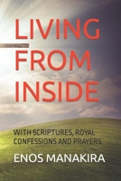 LIVING FROM INSIDE: WITH SCRIPTURES, ROYAL CONFESSIONS AND PRAYERS B0BZ32D6BQ Book Cover