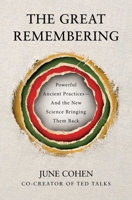 The Great Remembering: Powerful Ancient Practices That Modern Life Lost?and the New Science Bringing Them Back B0GPDVN6R4 Book Cover