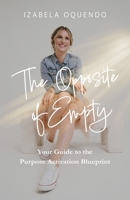 Opposite of Empty : Your Guide to the Purpose Activation Blueprint 1959955640 Book Cover