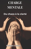 Charge Mentale : du chaos à la clarté (Développement Personnel) (French Edition) B0GWHR81RR Book Cover