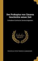 Des Prokopius Von Csarea Geschichte Seiner Zeit: Enthaltend Gothische Denkwrdigkeiten 0270948066 Book Cover